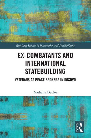 Ex-Combatants and International Statebuilding - Veterans as Peace Brokers in Kosovo