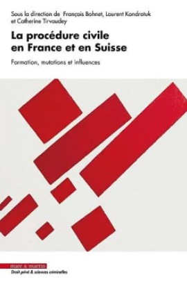 La procédure civile en France et en Suisse - Formation, mutations et influences 